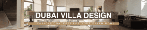 Dubai Villa Design: Luxurious Concepts for Your Dream Home